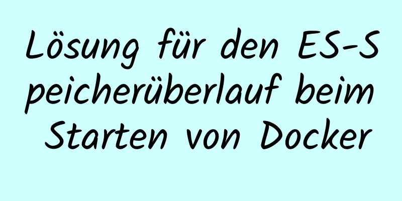 Lösung für den ES-Speicherüberlauf beim Starten von Docker