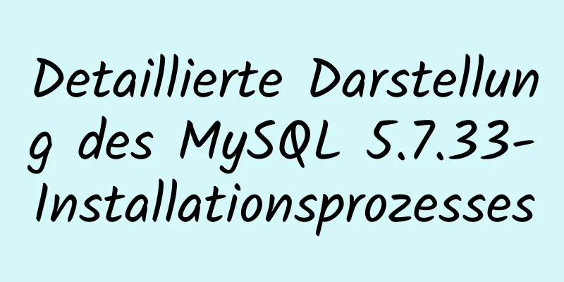 Detaillierte Darstellung des MySQL 5.7.33-Installationsprozesses