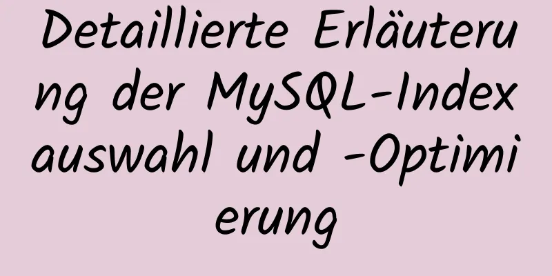 Detaillierte Erläuterung der MySQL-Indexauswahl und -Optimierung