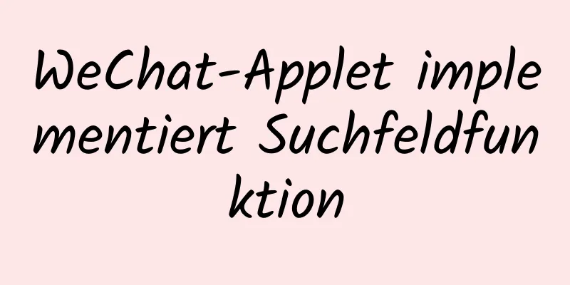 WeChat-Applet implementiert Suchfeldfunktion