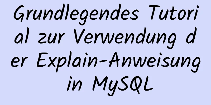 Grundlegendes Tutorial zur Verwendung der Explain-Anweisung in MySQL