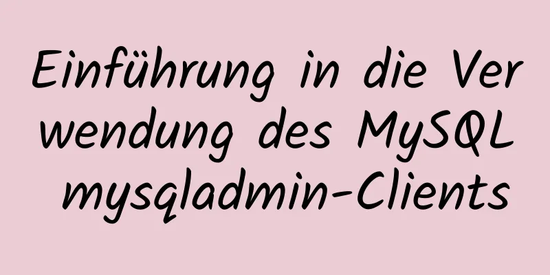 Einführung in die Verwendung des MySQL mysqladmin-Clients