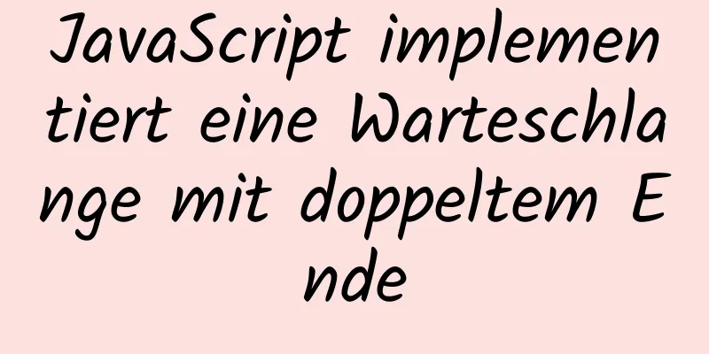 JavaScript implementiert eine Warteschlange mit doppeltem Ende