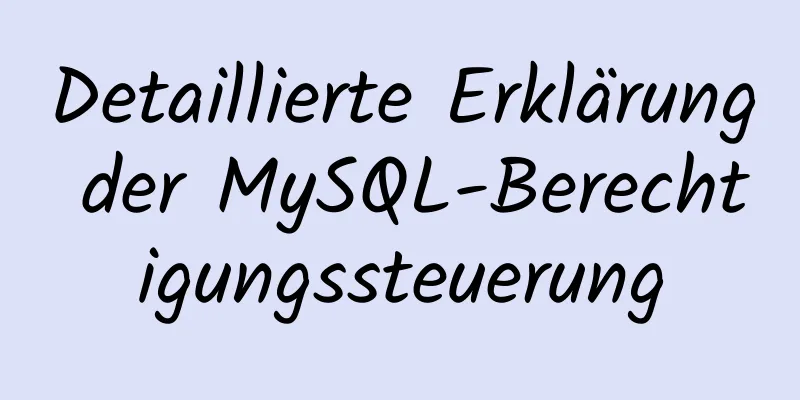 Detaillierte Erklärung der MySQL-Berechtigungssteuerung