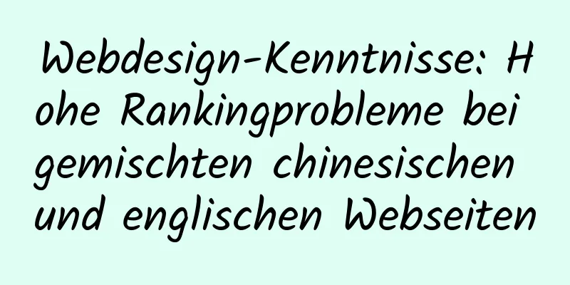 Webdesign-Kenntnisse: Hohe Rankingprobleme bei gemischten chinesischen und englischen Webseiten