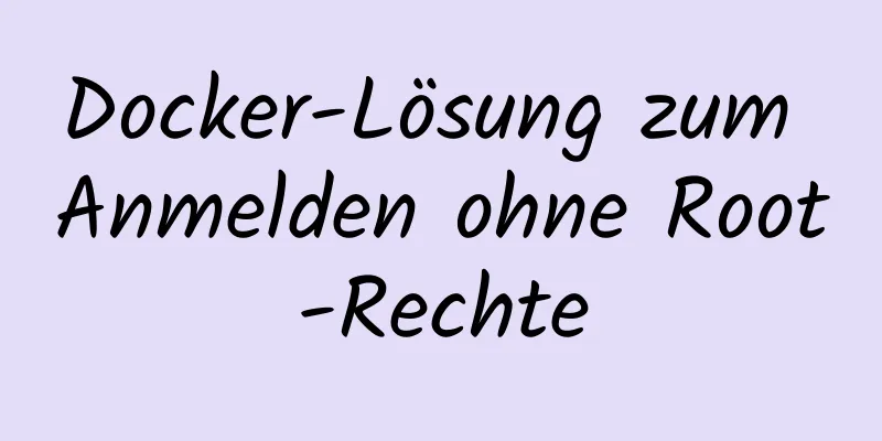 Docker-Lösung zum Anmelden ohne Root-Rechte