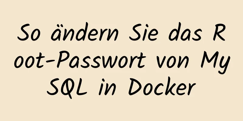 So ändern Sie das Root-Passwort von MySQL in Docker