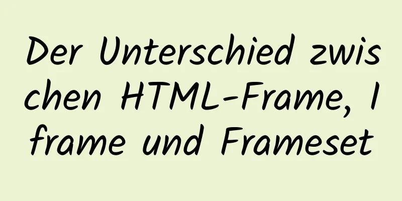 Der Unterschied zwischen HTML-Frame, Iframe und Frameset