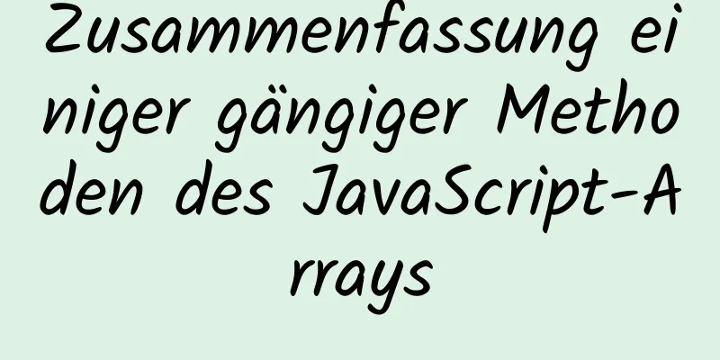 Zusammenfassung einiger gängiger Methoden des JavaScript-Arrays