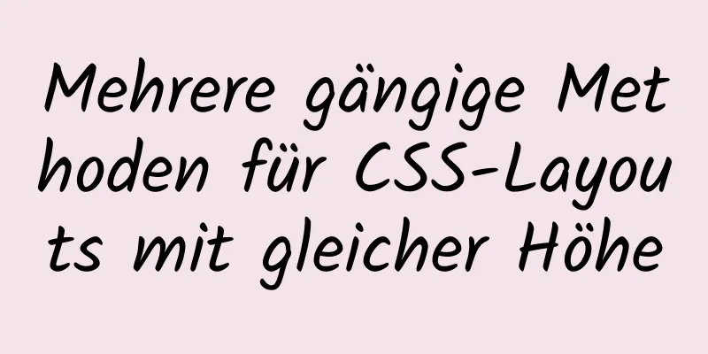 Mehrere gängige Methoden für CSS-Layouts mit gleicher Höhe