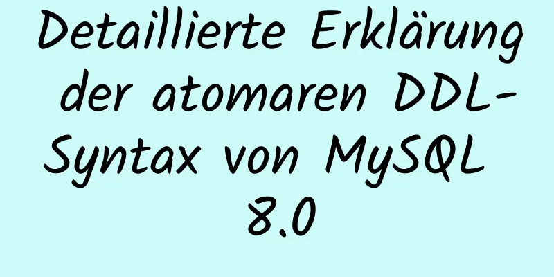 Detaillierte Erklärung der atomaren DDL-Syntax von MySQL 8.0