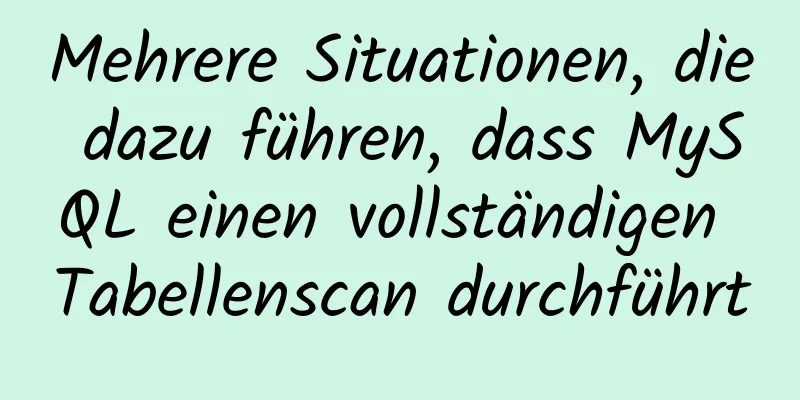 Mehrere Situationen, die dazu führen, dass MySQL einen vollständigen Tabellenscan durchführt