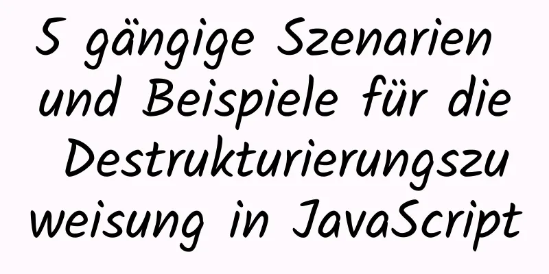 5 gängige Szenarien und Beispiele für die Destrukturierungszuweisung in JavaScript