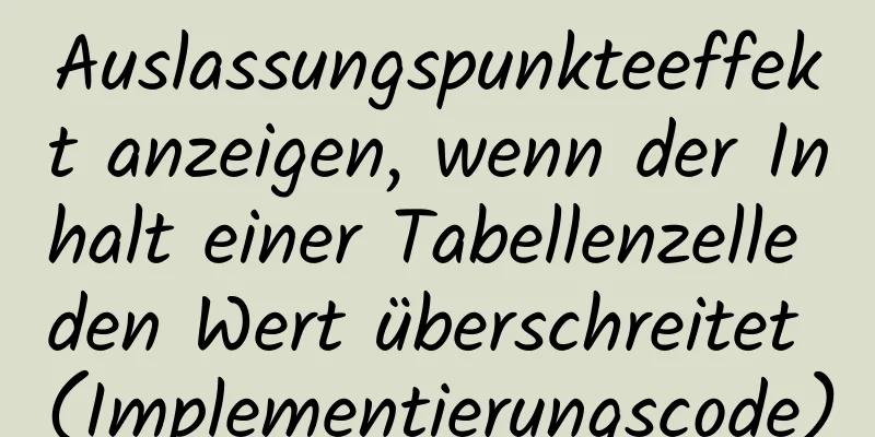 Auslassungspunkteeffekt anzeigen, wenn der Inhalt einer Tabellenzelle den Wert überschreitet (Implementierungscode)