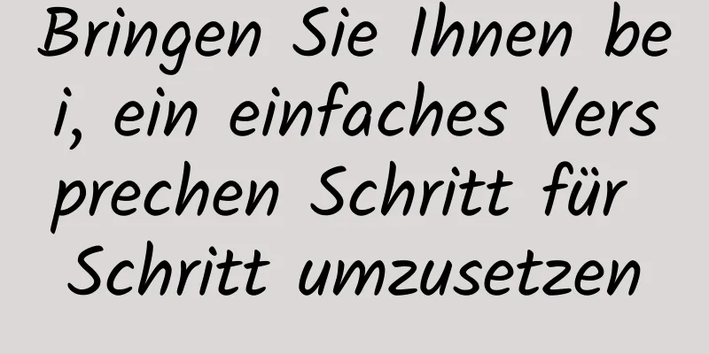 Bringen Sie Ihnen bei, ein einfaches Versprechen Schritt für Schritt umzusetzen