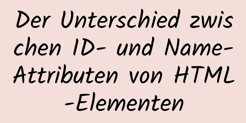 Der Unterschied zwischen ID- und Name-Attributen von HTML-Elementen