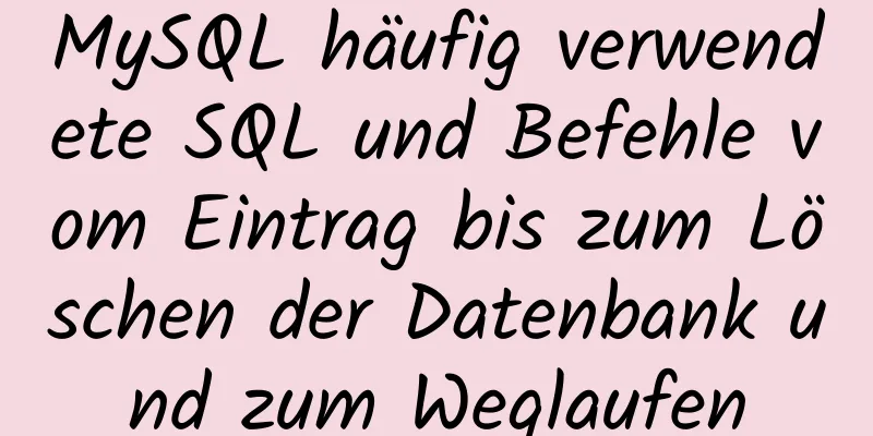 MySQL häufig verwendete SQL und Befehle vom Eintrag bis zum Löschen der Datenbank und zum Weglaufen