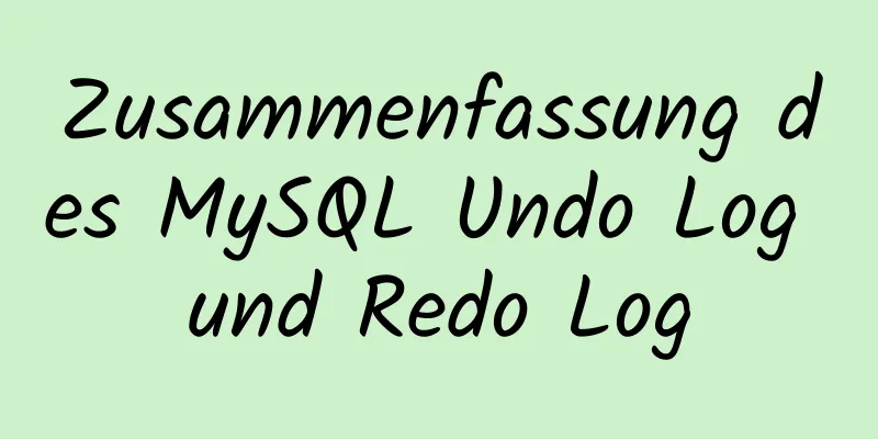 Zusammenfassung des MySQL Undo Log und Redo Log