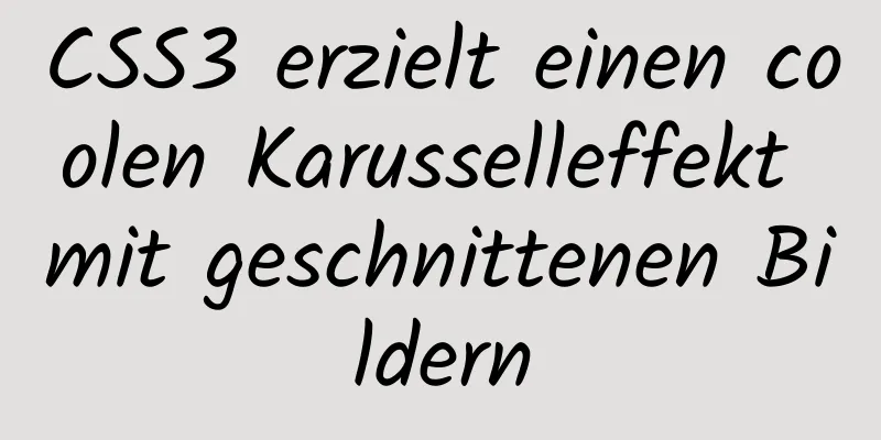 CSS3 erzielt einen coolen Karusselleffekt mit geschnittenen Bildern