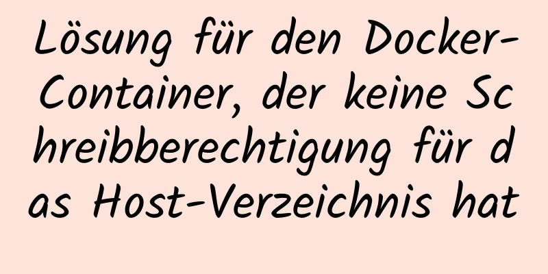 Lösung für den Docker-Container, der keine Schreibberechtigung für das Host-Verzeichnis hat