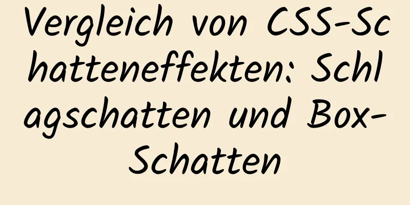 Vergleich von CSS-Schatteneffekten: Schlagschatten und Box-Schatten