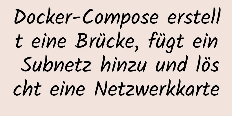 Docker-Compose erstellt eine Brücke, fügt ein Subnetz hinzu und löscht eine Netzwerkkarte