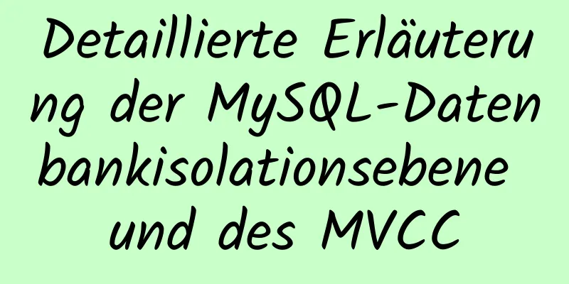 Detaillierte Erläuterung der MySQL-Datenbankisolationsebene und des MVCC