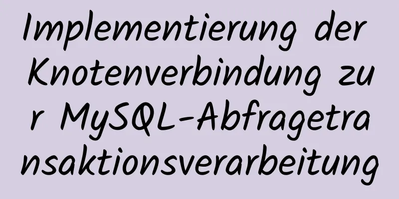 Implementierung der Knotenverbindung zur MySQL-Abfragetransaktionsverarbeitung