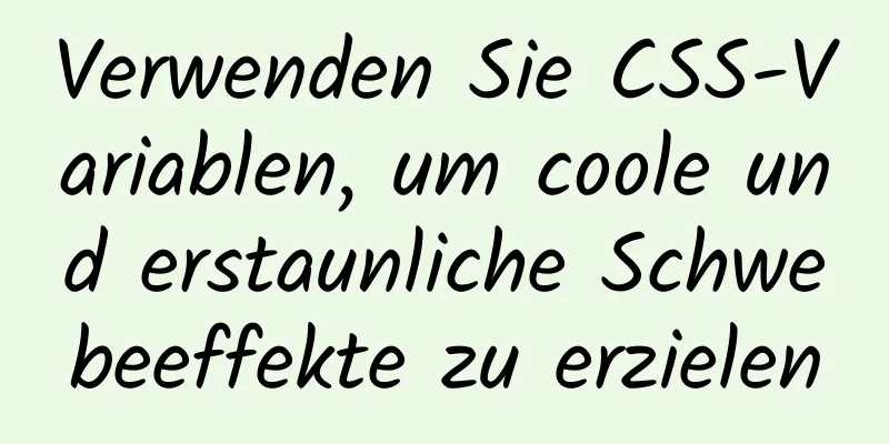 Verwenden Sie CSS-Variablen, um coole und erstaunliche Schwebeeffekte zu erzielen