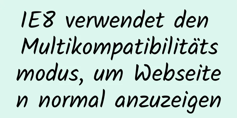 IE8 verwendet den Multikompatibilitätsmodus, um Webseiten normal anzuzeigen