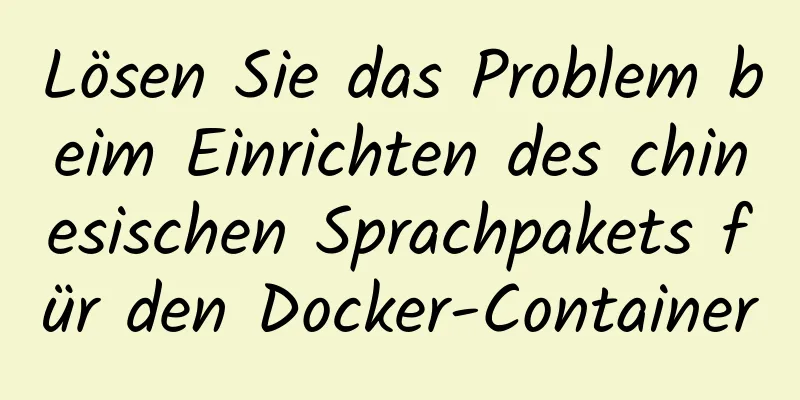 Lösen Sie das Problem beim Einrichten des chinesischen Sprachpakets für den Docker-Container