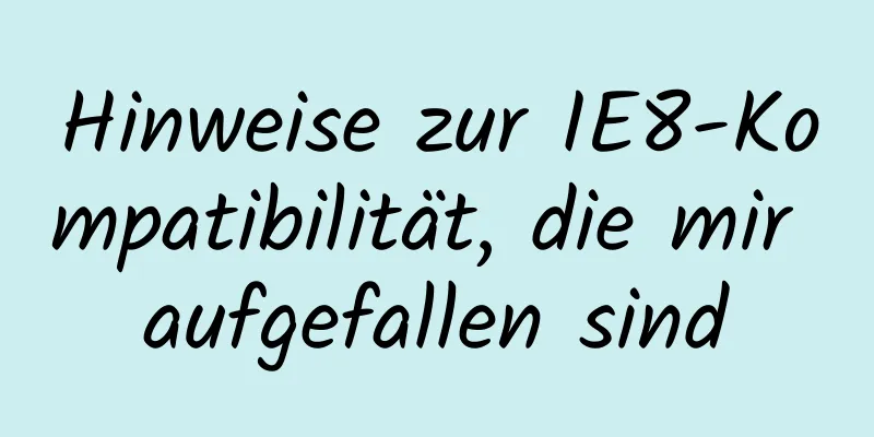 Hinweise zur IE8-Kompatibilität, die mir aufgefallen sind