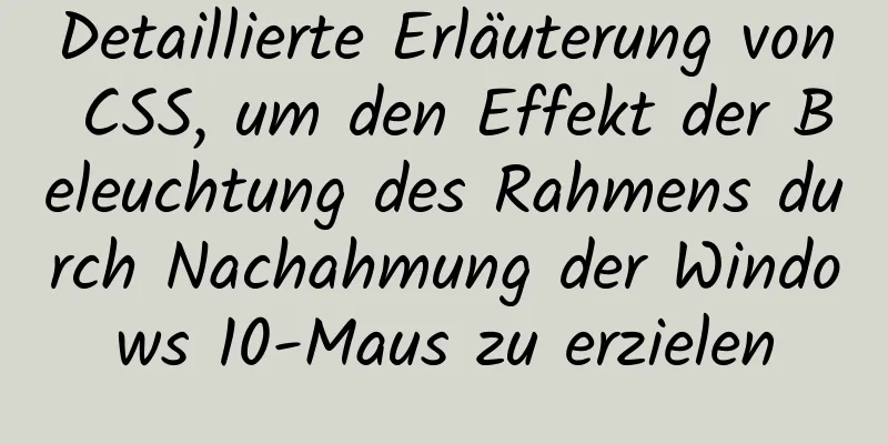 Detaillierte Erläuterung von CSS, um den Effekt der Beleuchtung des Rahmens durch Nachahmung der Windows 10-Maus zu erzielen