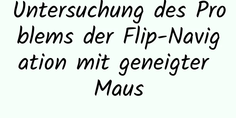 Untersuchung des Problems der Flip-Navigation mit geneigter Maus