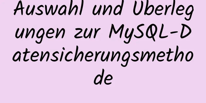 Auswahl und Überlegungen zur MySQL-Datensicherungsmethode