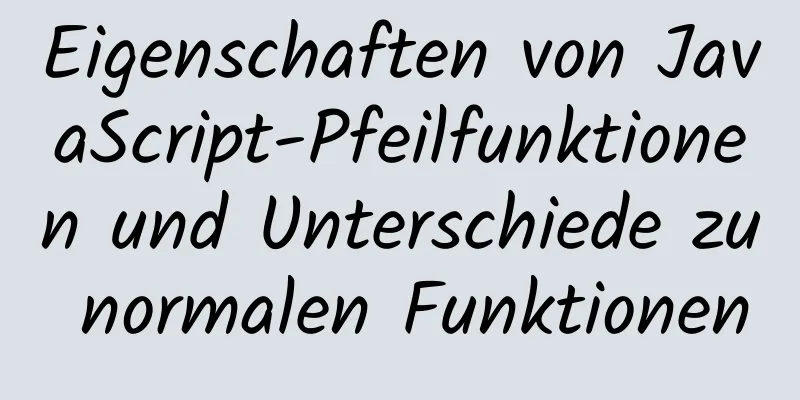 Eigenschaften von JavaScript-Pfeilfunktionen und Unterschiede zu normalen Funktionen