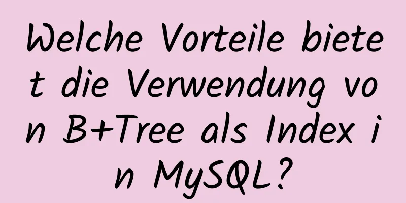 Welche Vorteile bietet die Verwendung von B+Tree als Index in MySQL?