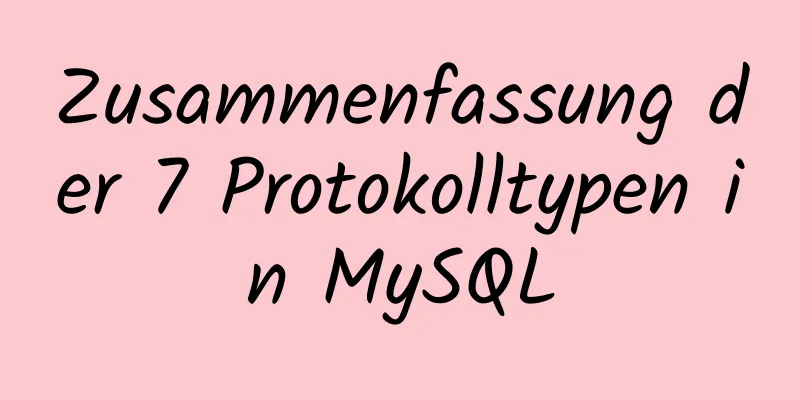 Zusammenfassung der 7 Protokolltypen in MySQL