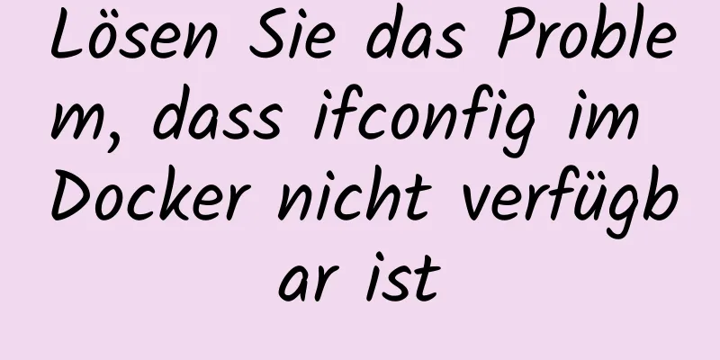 Lösen Sie das Problem, dass ifconfig im Docker nicht verfügbar ist