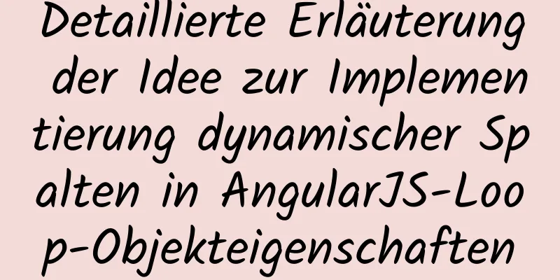 Detaillierte Erläuterung der Idee zur Implementierung dynamischer Spalten in AngularJS-Loop-Objekteigenschaften