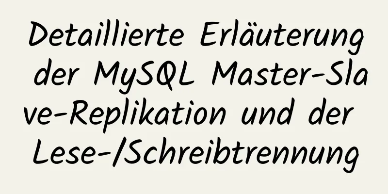 Detaillierte Erläuterung der MySQL Master-Slave-Replikation und der Lese-/Schreibtrennung