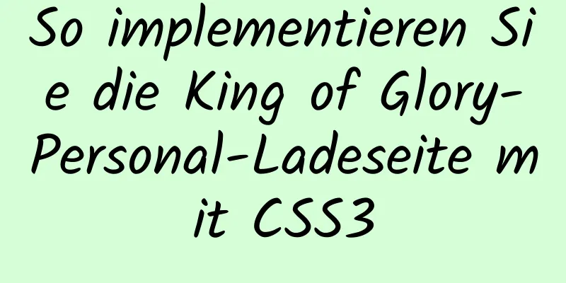 So implementieren Sie die King of Glory-Personal-Ladeseite mit CSS3