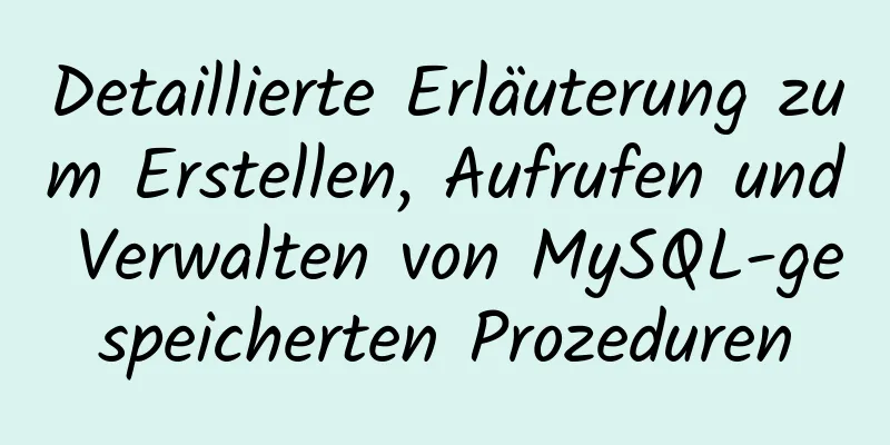 Detaillierte Erläuterung zum Erstellen, Aufrufen und Verwalten von MySQL-gespeicherten Prozeduren