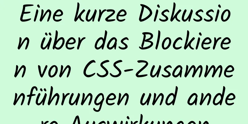 Eine kurze Diskussion über das Blockieren von CSS-Zusammenführungen und andere Auswirkungen