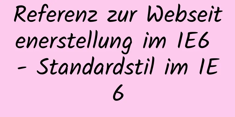 Referenz zur Webseitenerstellung im IE6 - Standardstil im IE6