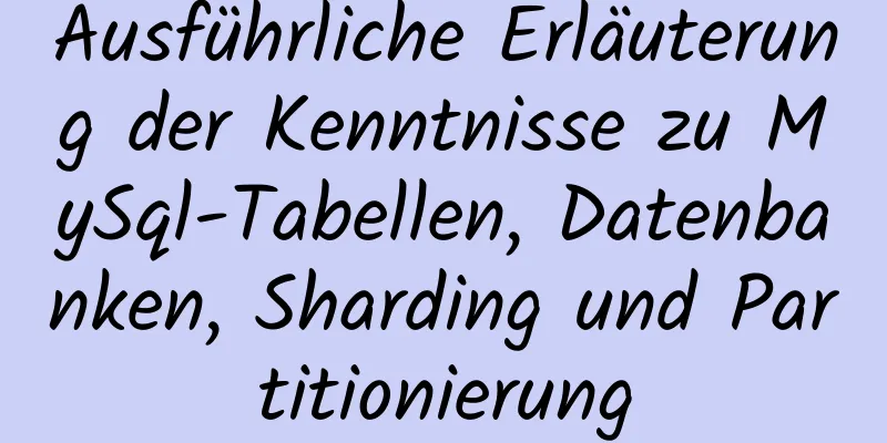 Ausführliche Erläuterung der Kenntnisse zu MySql-Tabellen, Datenbanken, Sharding und Partitionierung