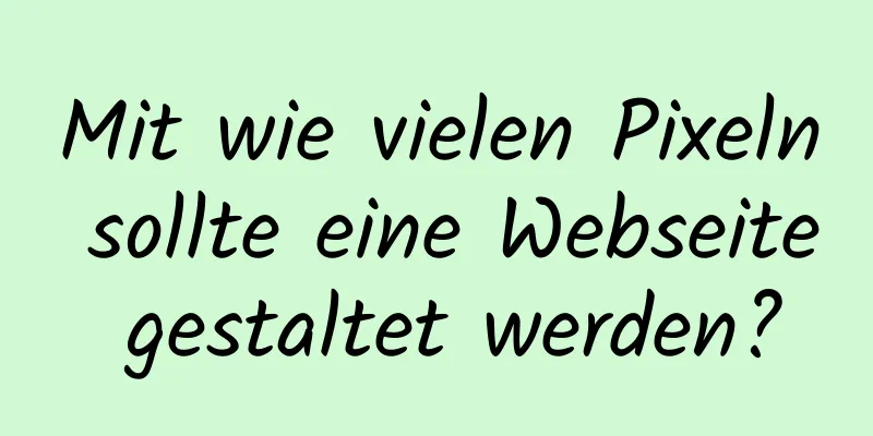 Mit wie vielen Pixeln sollte eine Webseite gestaltet werden?