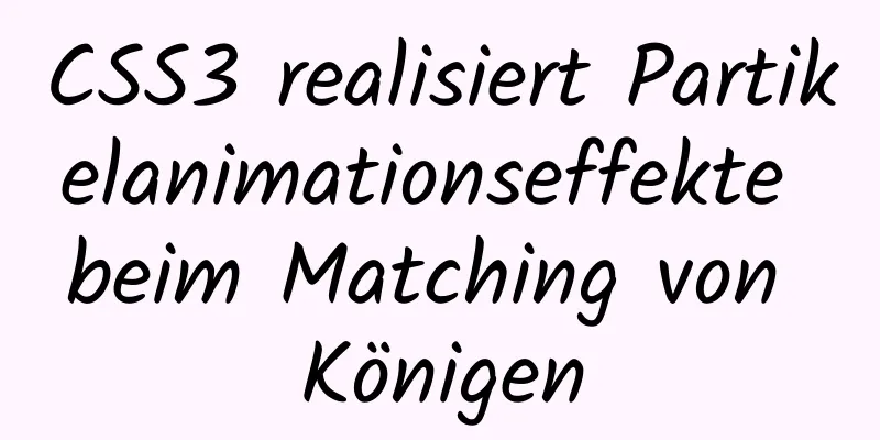 CSS3 realisiert Partikelanimationseffekte beim Matching von Königen