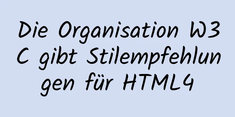 Die Organisation W3C gibt Stilempfehlungen für HTML4