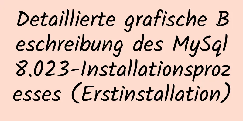 Detaillierte grafische Beschreibung des MySql8.023-Installationsprozesses (Erstinstallation)